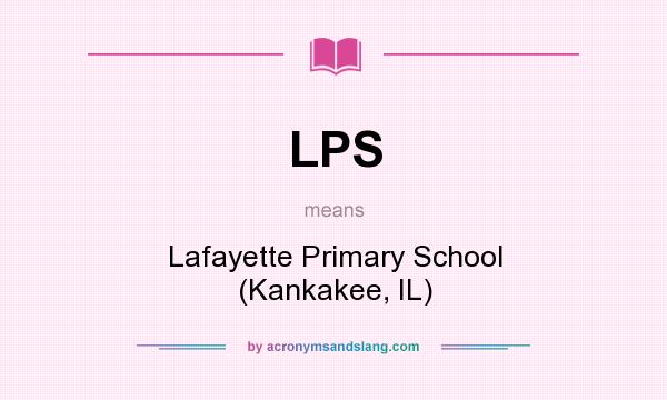 What does LPS mean? It stands for Lafayette Primary School (Kankakee, IL)