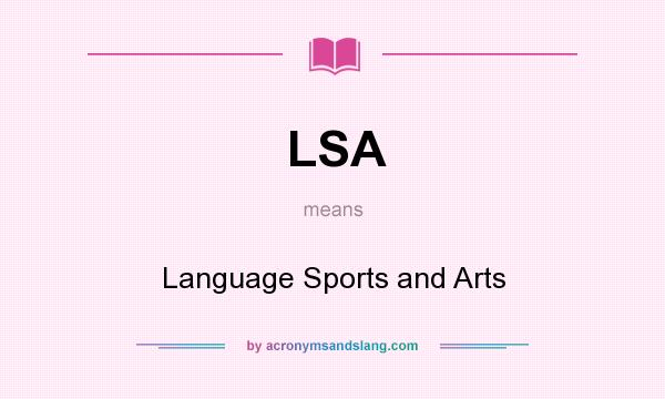 What does LSA mean? It stands for Language Sports and Arts