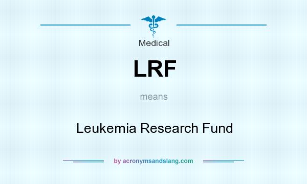What does LRF mean? It stands for Leukemia Research Fund
