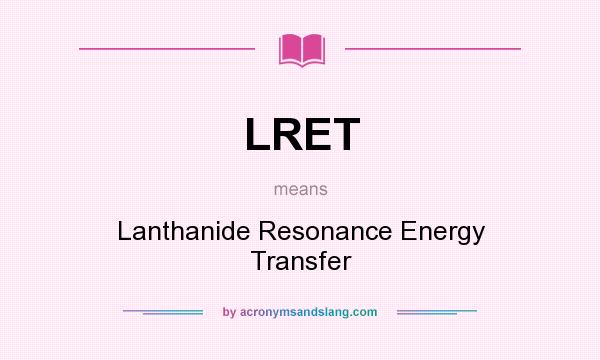 What does LRET mean? It stands for Lanthanide Resonance Energy Transfer