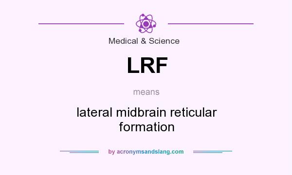 What does LRF mean? It stands for lateral midbrain reticular formation
