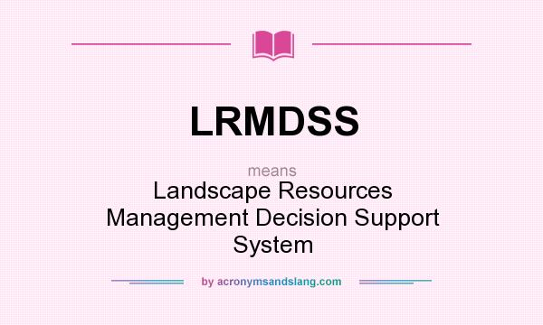 What does LRMDSS mean? It stands for Landscape Resources Management Decision Support System