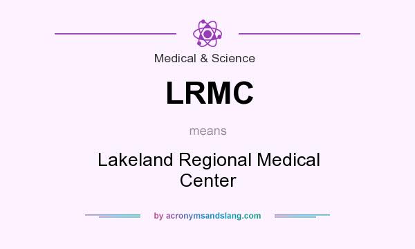 What does LRMC mean? It stands for Lakeland Regional Medical Center
