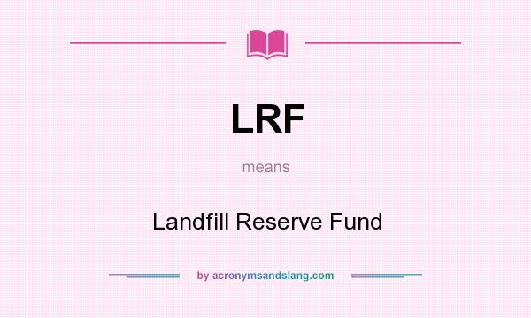 What does LRF mean? It stands for Landfill Reserve Fund