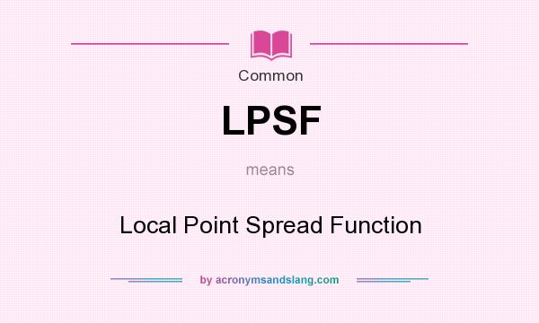 What does LPSF mean? It stands for Local Point Spread Function