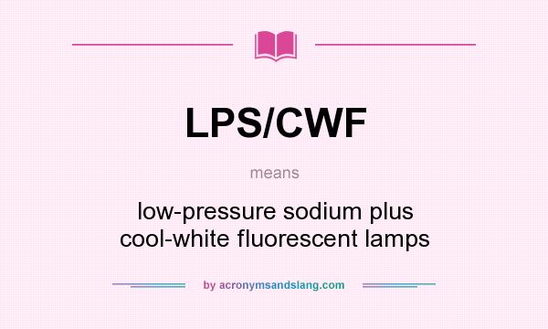What does LPS/CWF mean? It stands for low-pressure sodium plus cool-white fluorescent lamps