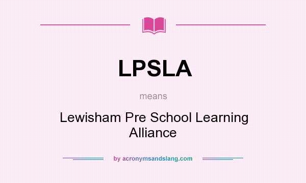 What does LPSLA mean? It stands for Lewisham Pre School Learning Alliance