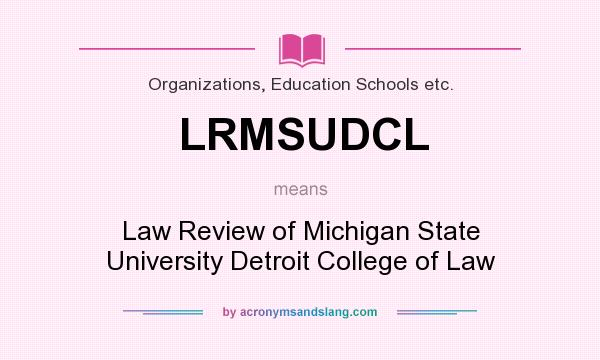 What does LRMSUDCL mean? It stands for Law Review of Michigan State University Detroit College of Law