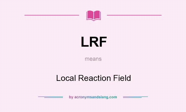 What does LRF mean? It stands for Local Reaction Field