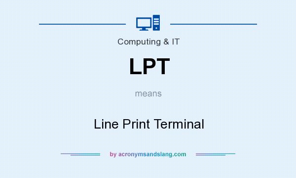 What does LPT mean? It stands for Line Print Terminal