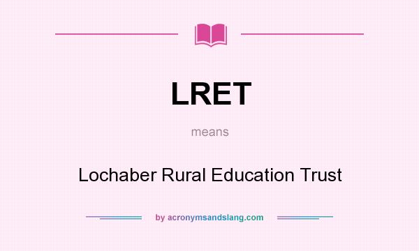 What does LRET mean? It stands for Lochaber Rural Education Trust