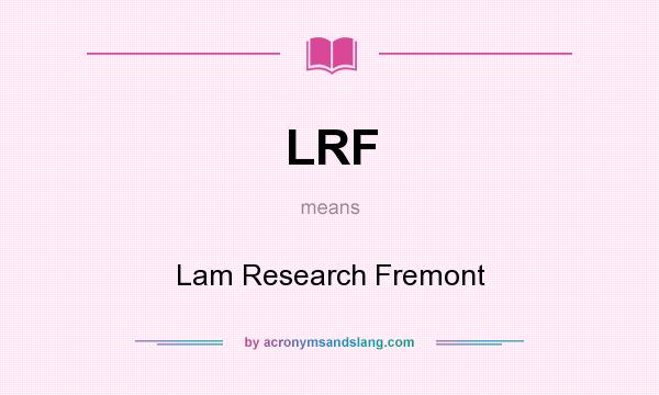 What does LRF mean? It stands for Lam Research Fremont