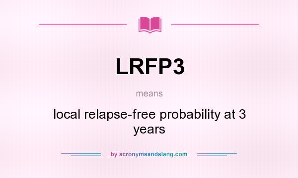 What does LRFP3 mean? It stands for local relapse-free probability at 3 years