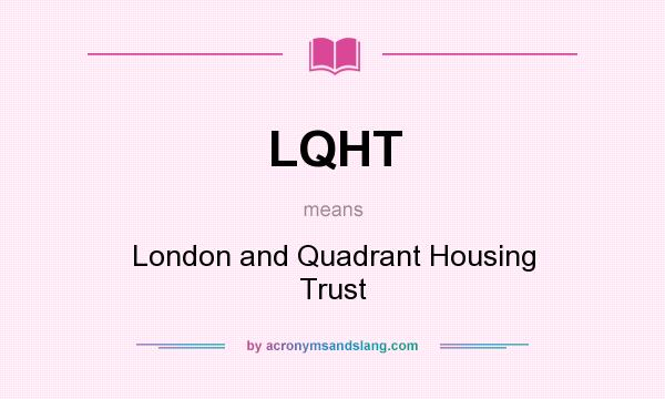 What does LQHT mean? It stands for London and Quadrant Housing Trust