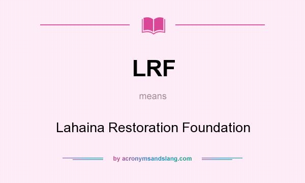 What does LRF mean? It stands for Lahaina Restoration Foundation