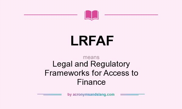What does LRFAF mean? It stands for Legal and Regulatory Frameworks for Access to Finance
