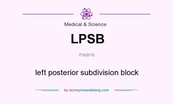 What does LPSB mean? It stands for left posterior subdivision block