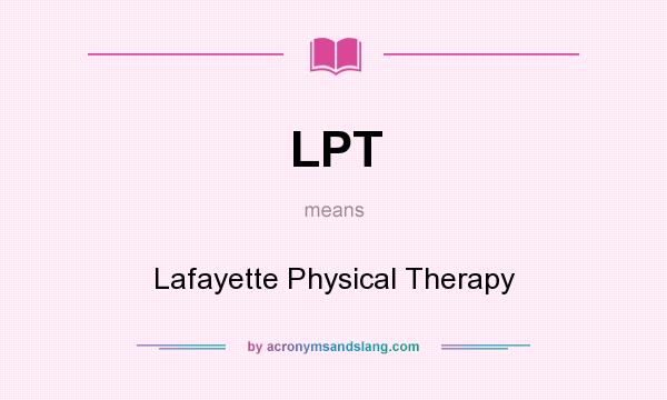 What does LPT mean? It stands for Lafayette Physical Therapy