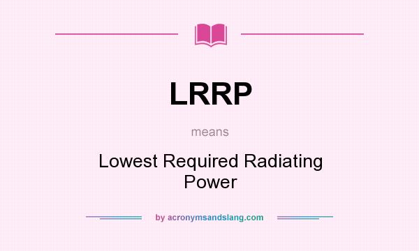 What does LRRP mean? It stands for Lowest Required Radiating Power