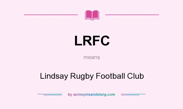 What does LRFC mean? It stands for Lindsay Rugby Football Club
