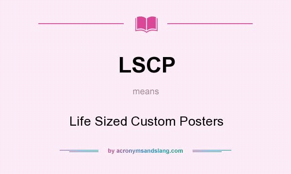 What does LSCP mean? It stands for Life Sized Custom Posters