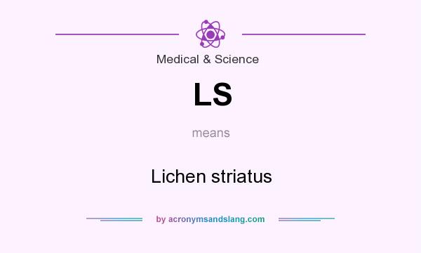 What does LS mean? It stands for Lichen striatus