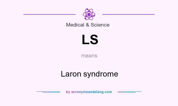 What does LS mean? It stands for Laron syndrome