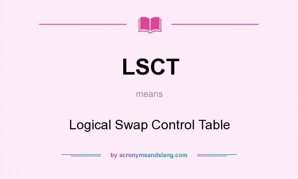 What does LSCT mean? It stands for Logical Swap Control Table