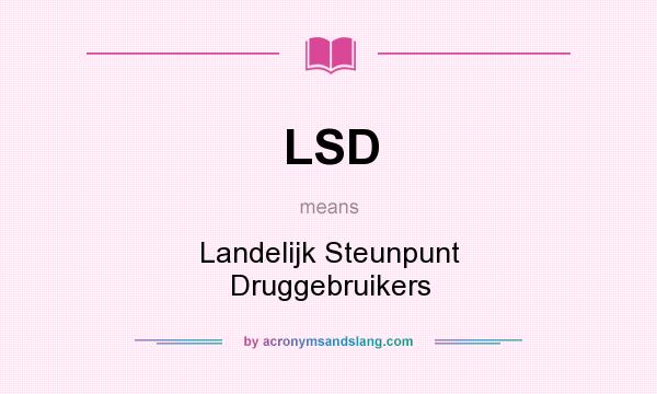What does LSD mean? It stands for Landelijk Steunpunt Druggebruikers