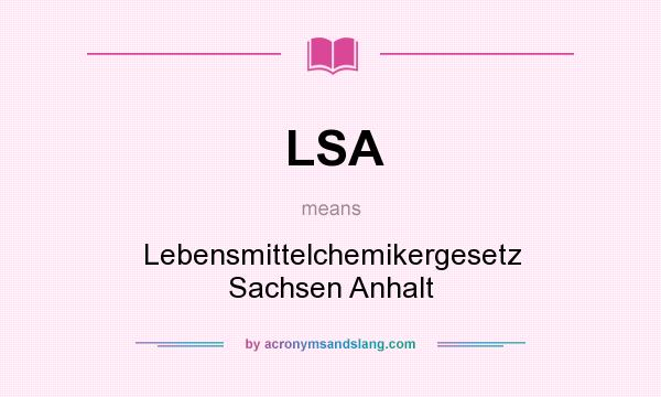 What does LSA mean? It stands for Lebensmittelchemikergesetz Sachsen Anhalt
