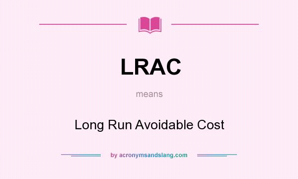 What does LRAC mean? It stands for Long Run Avoidable Cost