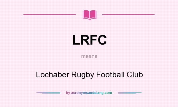 What does LRFC mean? It stands for Lochaber Rugby Football Club