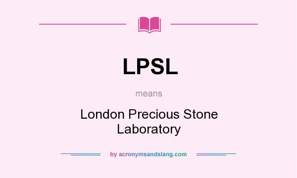 What does LPSL mean? It stands for London Precious Stone Laboratory