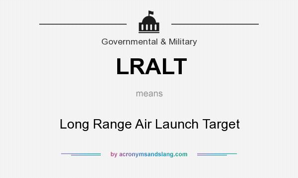 What does LRALT mean? It stands for Long Range Air Launch Target