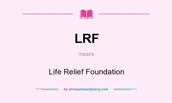 What does LRF mean? It stands for Life Relief Foundation