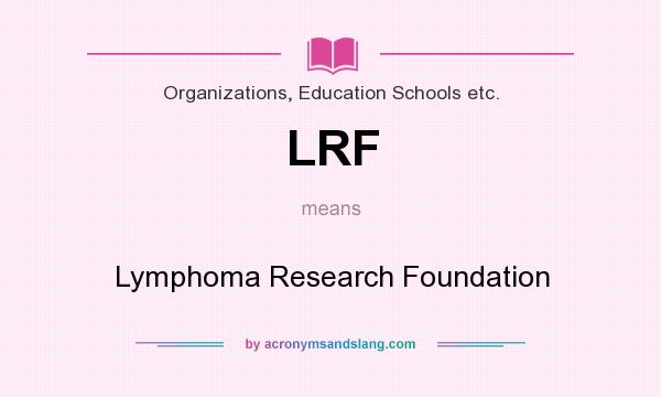 What does LRF mean? It stands for Lymphoma Research Foundation