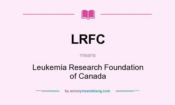 What does LRFC mean? It stands for Leukemia Research Foundation of Canada