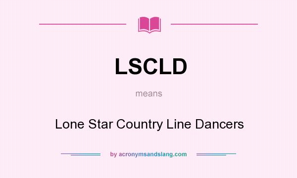 What does LSCLD mean? It stands for Lone Star Country Line Dancers