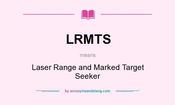 What does LRMTS mean? It stands for Laser Range and Marked Target Seeker