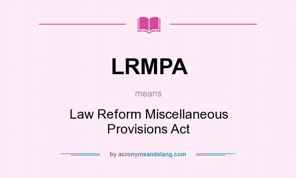 What does LRMPA mean? It stands for Law Reform Miscellaneous Provisions Act
