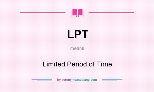 What does LPT mean? It stands for Limited Period of Time