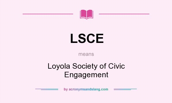 What does LSCE mean? It stands for Loyola Society of Civic Engagement