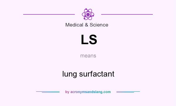What does LS mean? It stands for lung surfactant