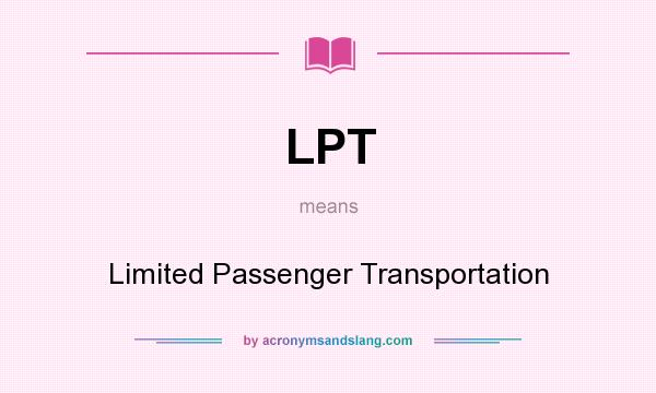 What does LPT mean? It stands for Limited Passenger Transportation