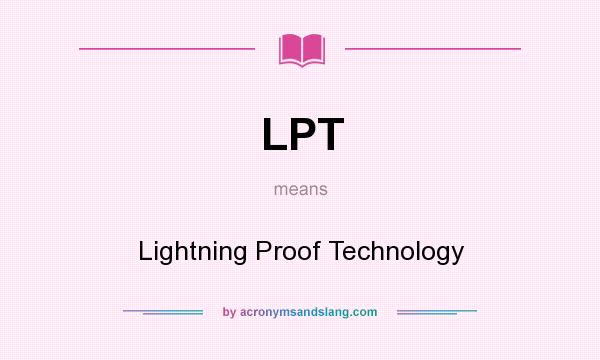 What does LPT mean? It stands for Lightning Proof Technology