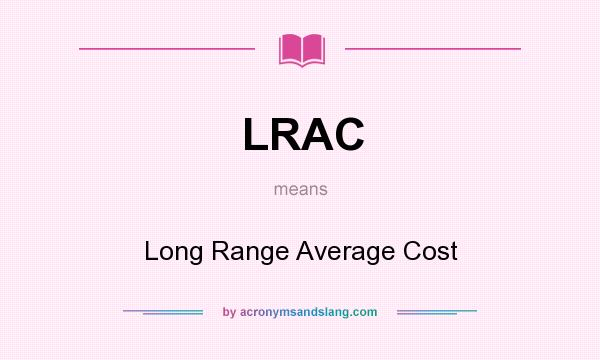 What does LRAC mean? It stands for Long Range Average Cost