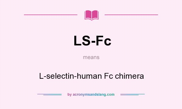What does LS-Fc mean? It stands for L-selectin-human Fc chimera