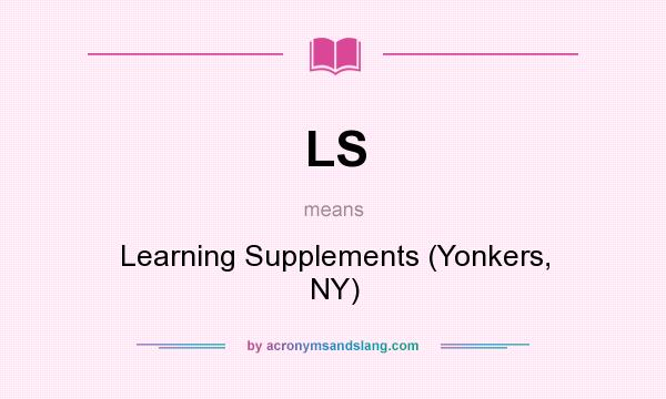 What does LS mean? It stands for Learning Supplements (Yonkers, NY)
