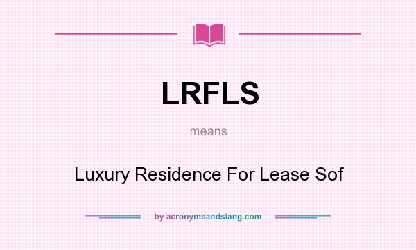 What does LRFLS mean? It stands for Luxury Residence For Lease Sof