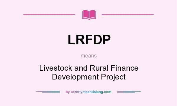 What does LRFDP mean? It stands for Livestock and Rural Finance Development Project